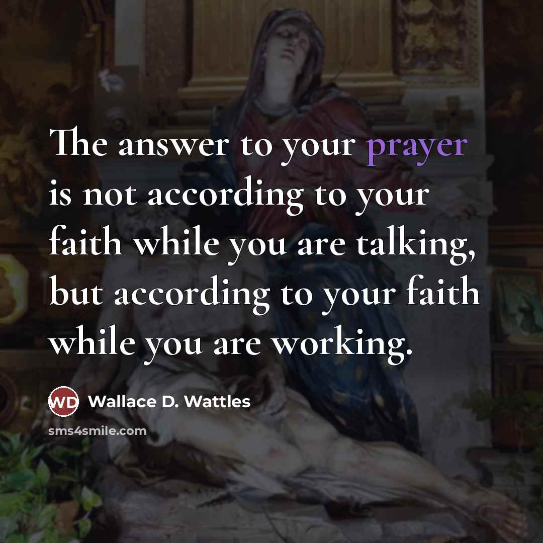 “The answer to your prayer is not according to your…” quote by Wallace D. Wattles