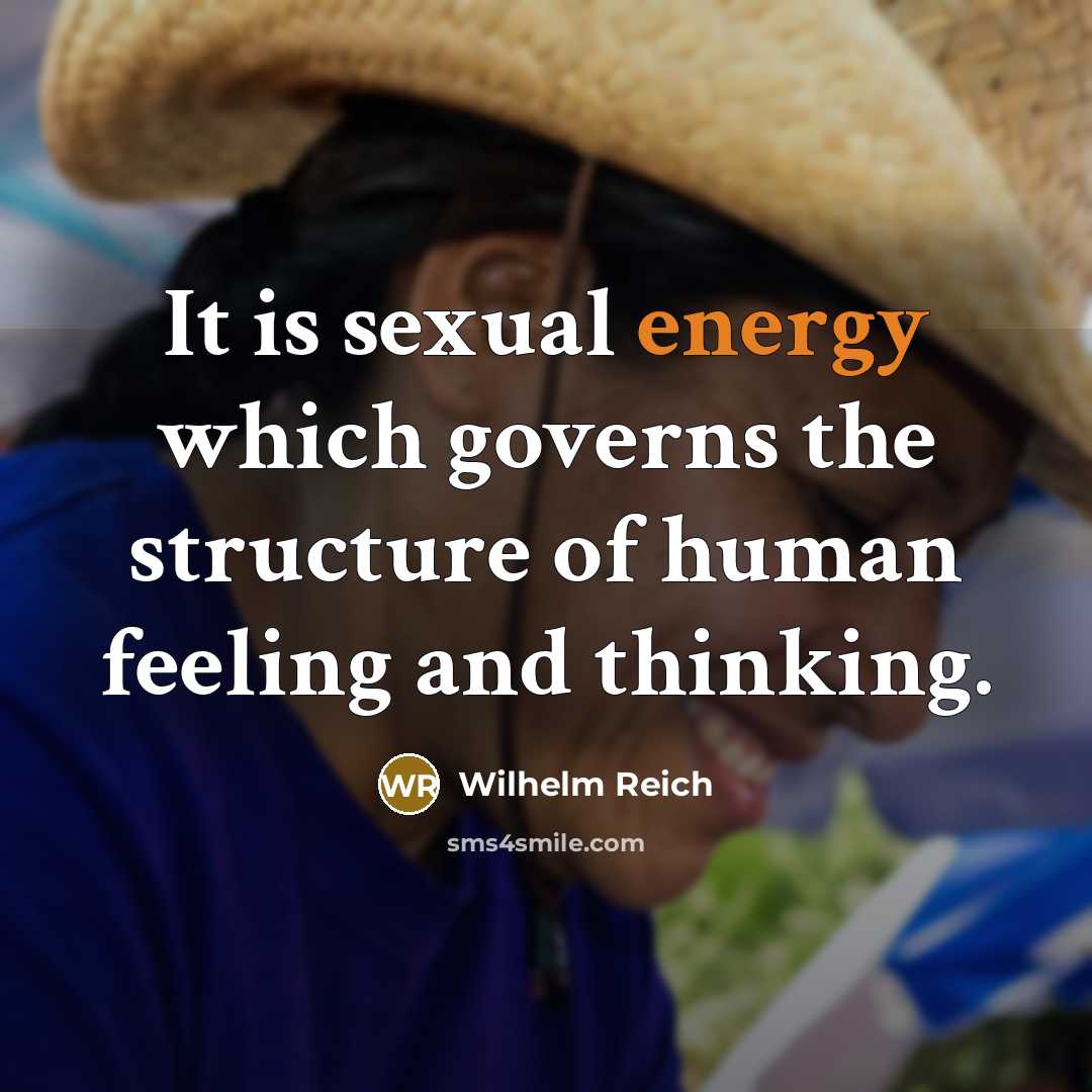“It is sexual energy which governs the structure of human…” quote by Wilhelm Reich