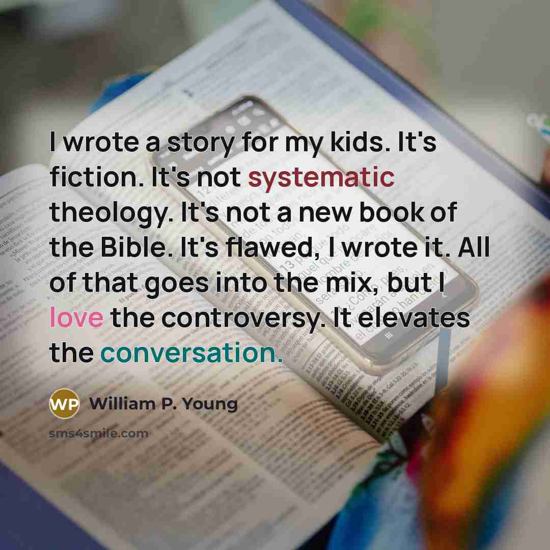 “I wrote a story for my kids. It's fiction. It's…” quote by William P. Young