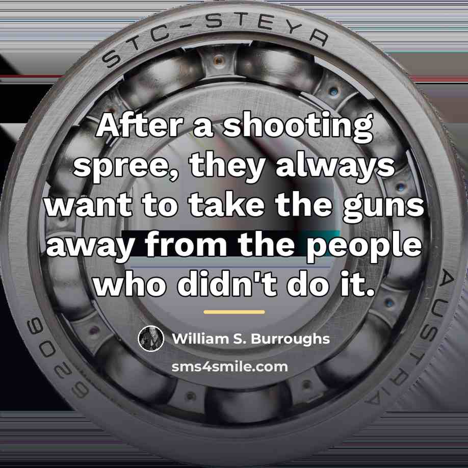 “After a shooting spree, they always want to take the…” quote by William S. Burroughs