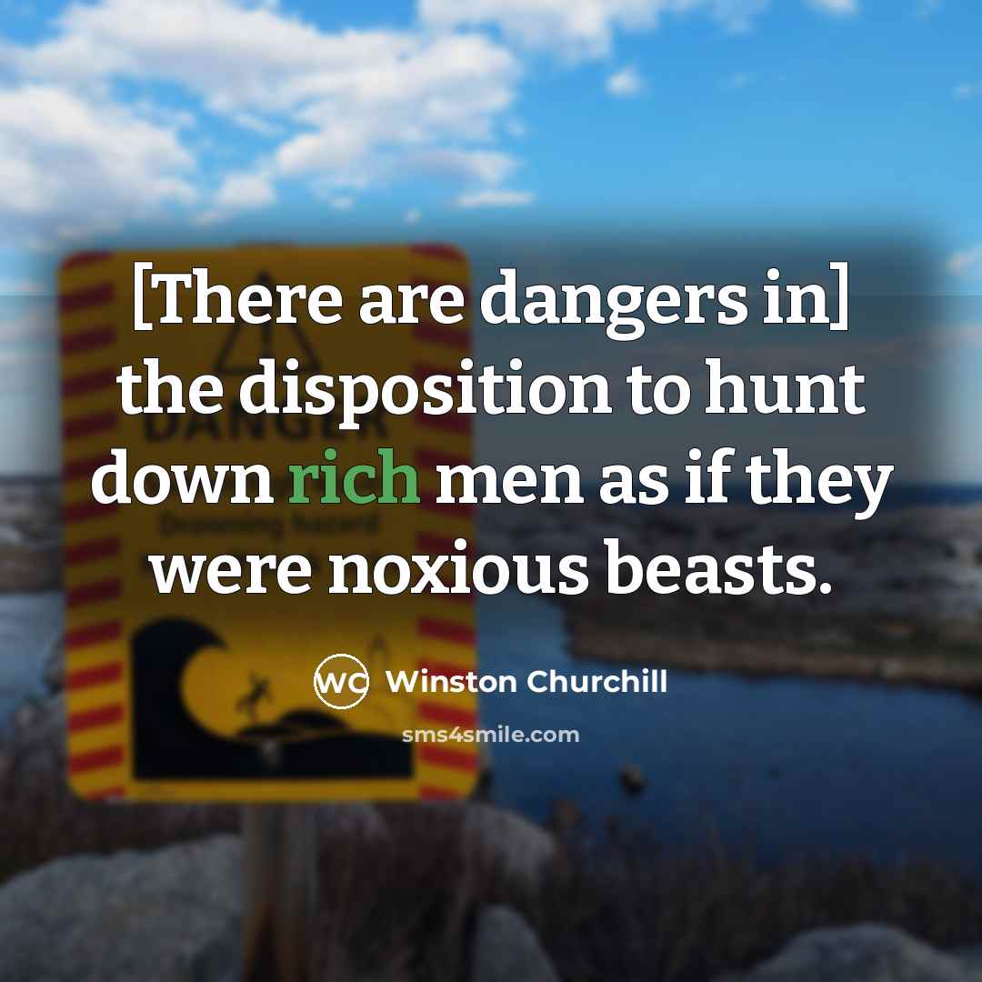 “[There are dangers in] the disposition to hunt down rich…” quote by Winston Churchill