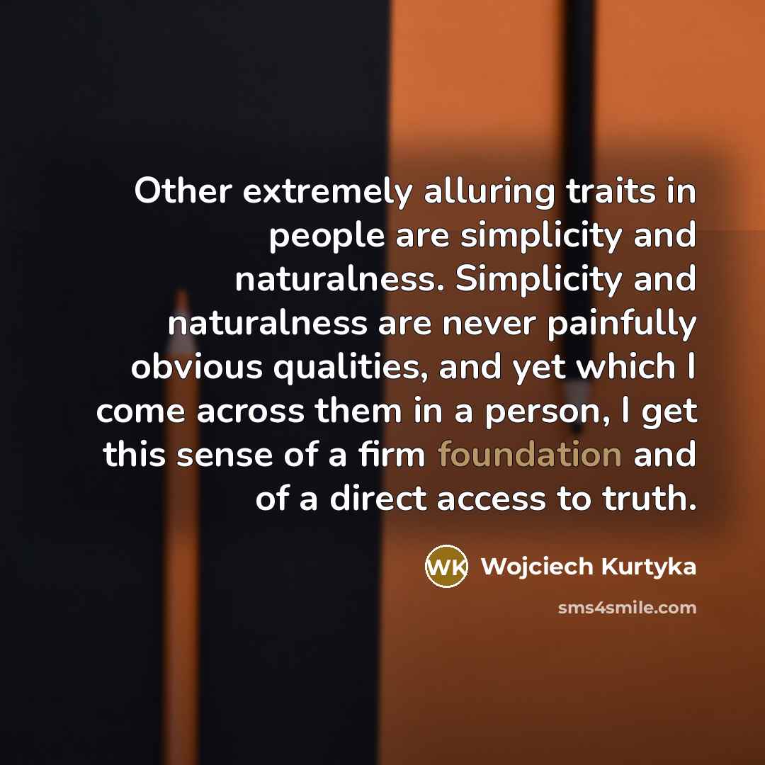 “Other extremely alluring traits in people are simplicity and naturalness.…” quote by Wojciech Kurtyka