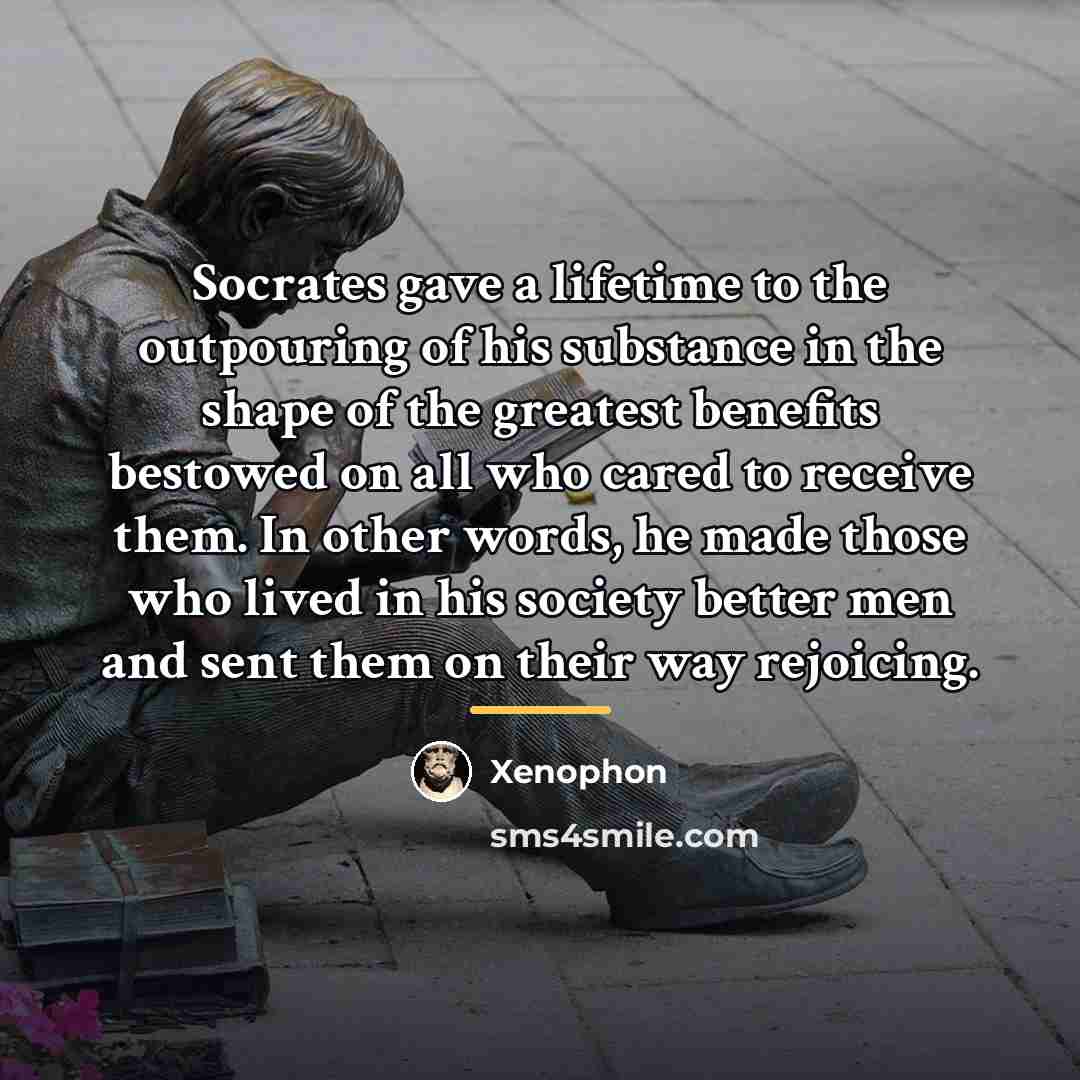 “Socrates gave a lifetime to the outpouring of his substance…” quote by Xenophon