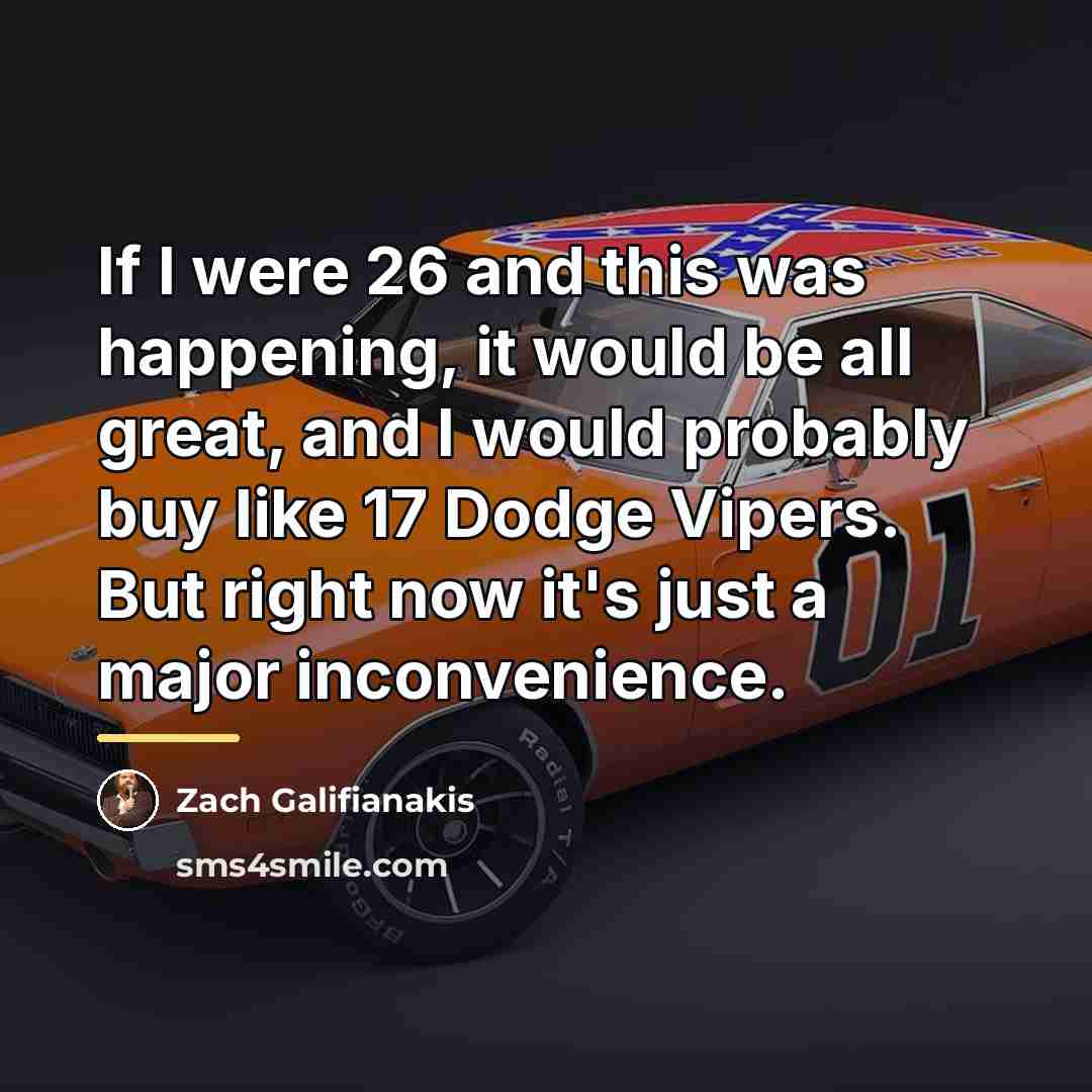 “If I were 26 and this was happening, it would…” quote by Zach Galifianakis