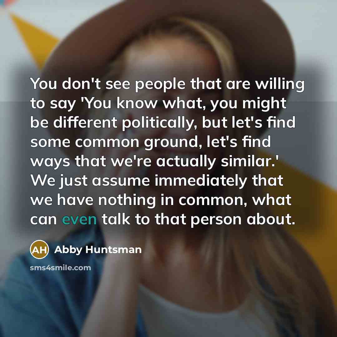 “You don't see people that are willing to say 'You…” quote by Abby Huntsman