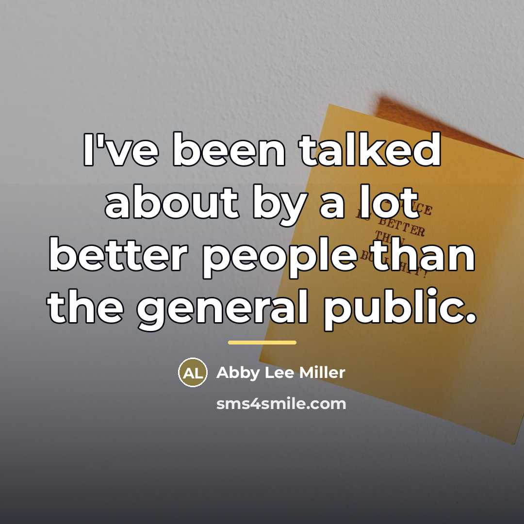 “I've been talked about by a lot better people than…” quote by Abby Lee Miller