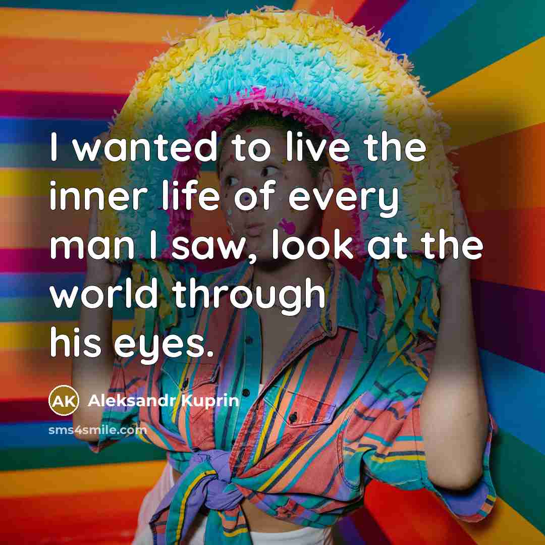 “I wanted to live the inner life of every man…” quote by Aleksandr Kuprin