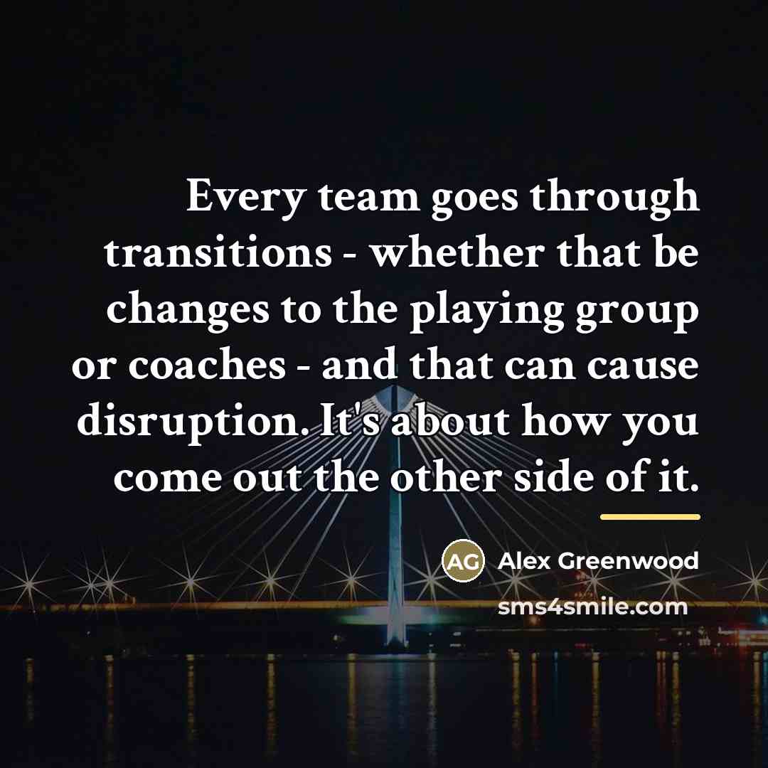 “Every team goes through transitions - whether that be changes…” quote by Alex Greenwood