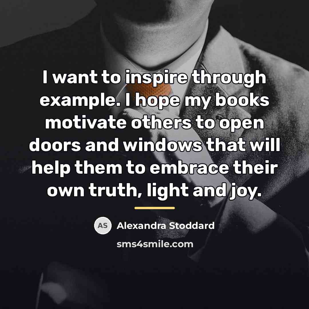 “I want to inspire through example. I hope my books…” quote by Alexandra Stoddard