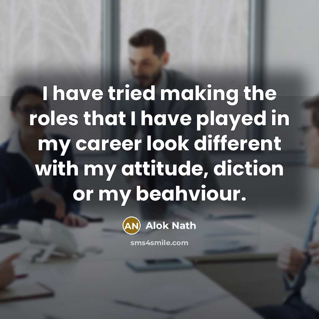 “I have tried making the roles that I have played…” quote by Alok Nath