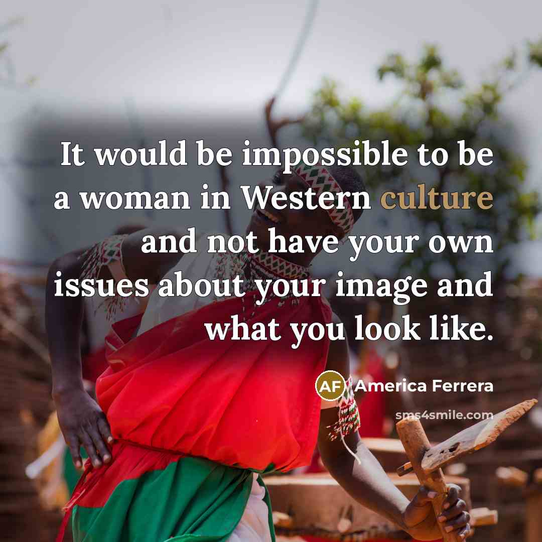 “It would be impossible to be a woman in Western…” quote by America Ferrera