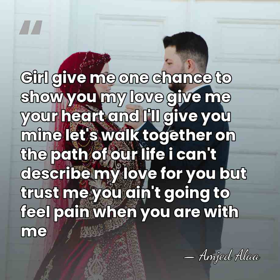 Girl give me one chance to show you my love give me&hellip; - AMJED ALAA