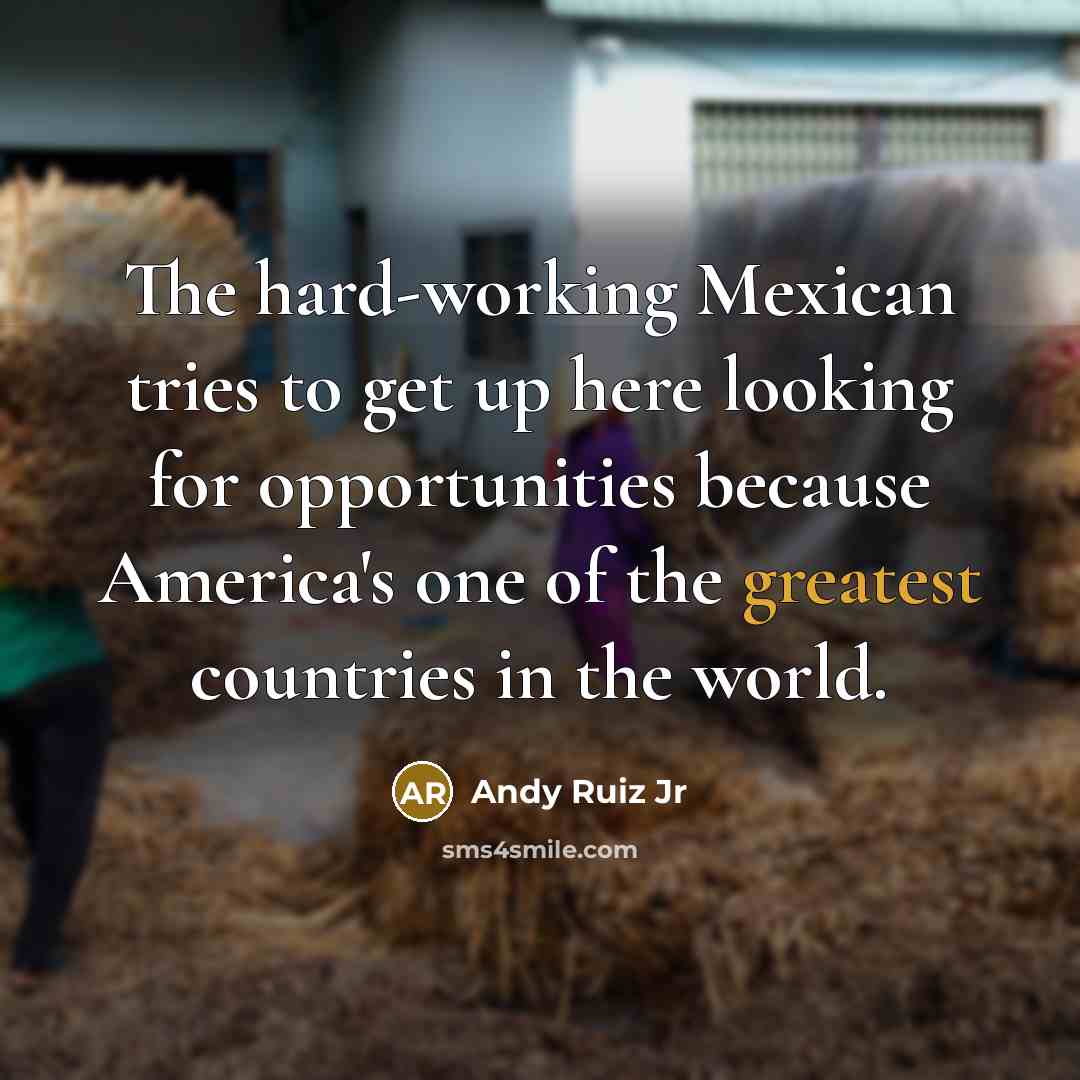 “The hard-working Mexican tries to get up here looking for…” quote by Andy Ruiz Jr