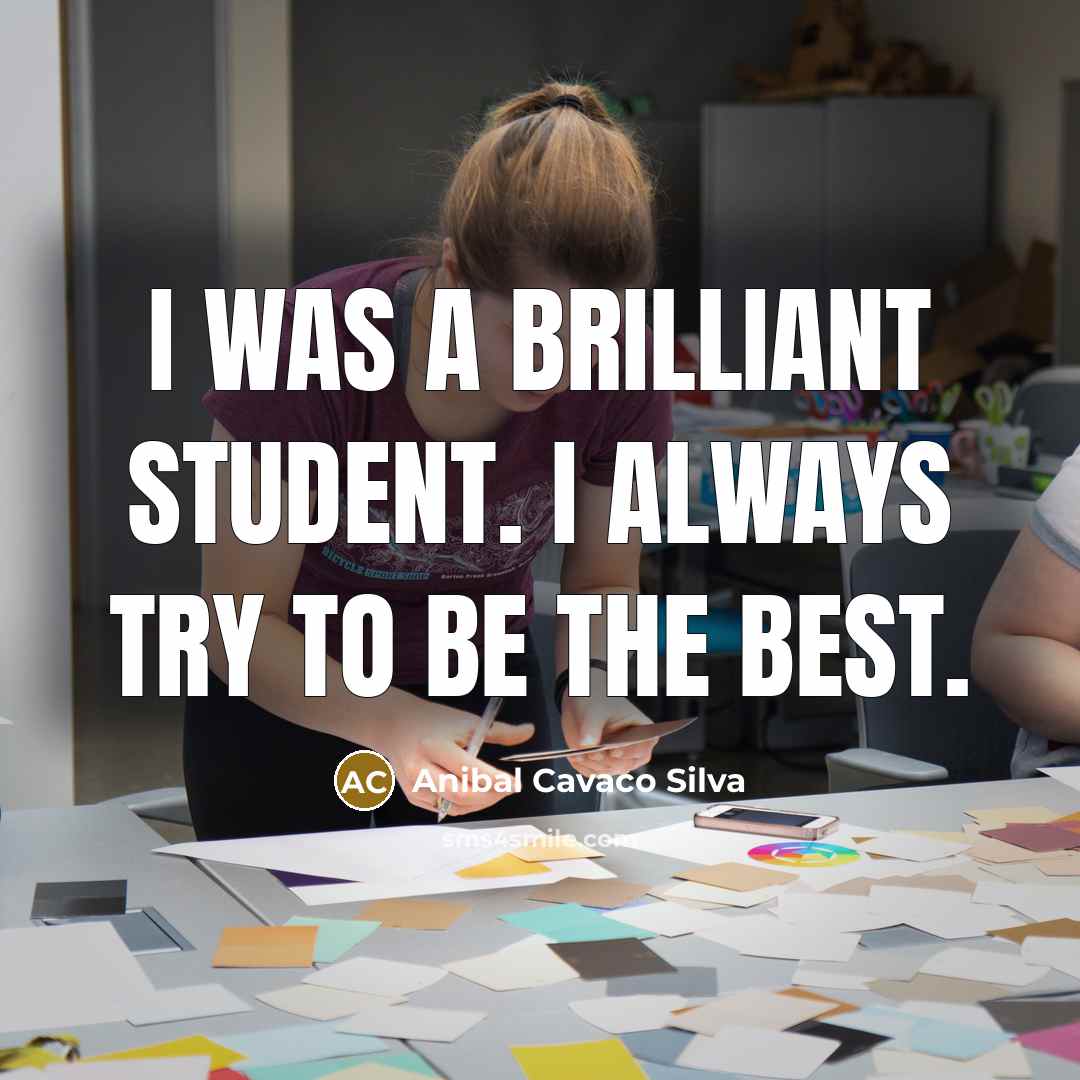 “I was a brilliant student. I always try to be…” quote by Anibal Cavaco Silva