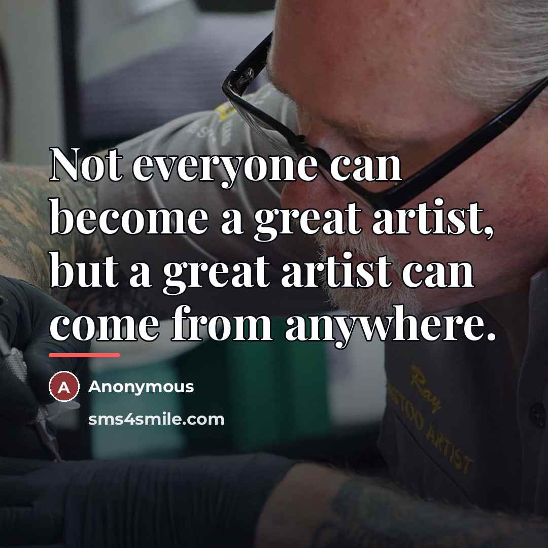 “Not everyone can become a great artist, but a great…” quote by Anonymous