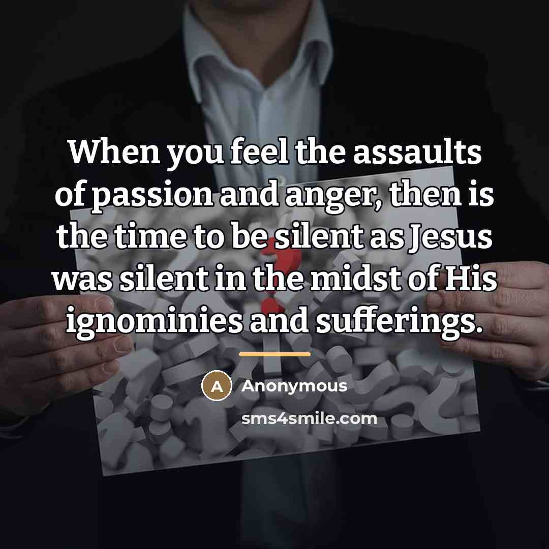 “When you feel the assaults of passion and anger, then…” quote by Anonymous