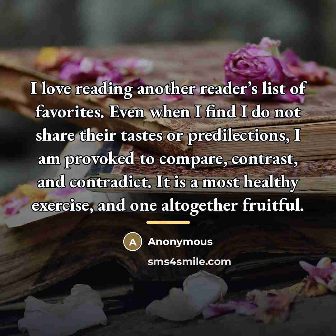 “I love reading another reader’s list of favorites. Even when…” quote by Anonymous