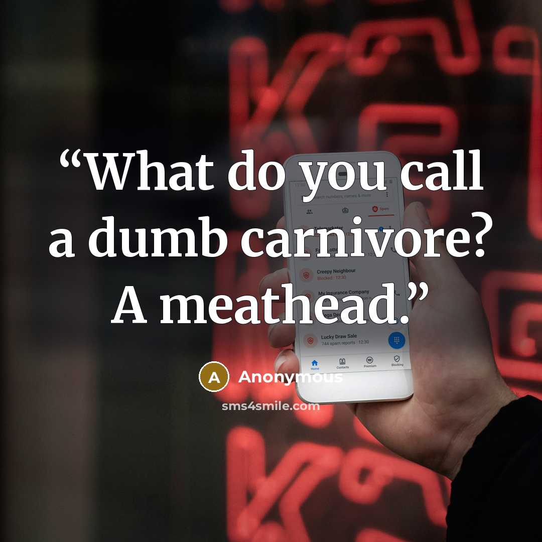 “What do you call a dumb carnivore? A meathead.” quote by Anonymous
