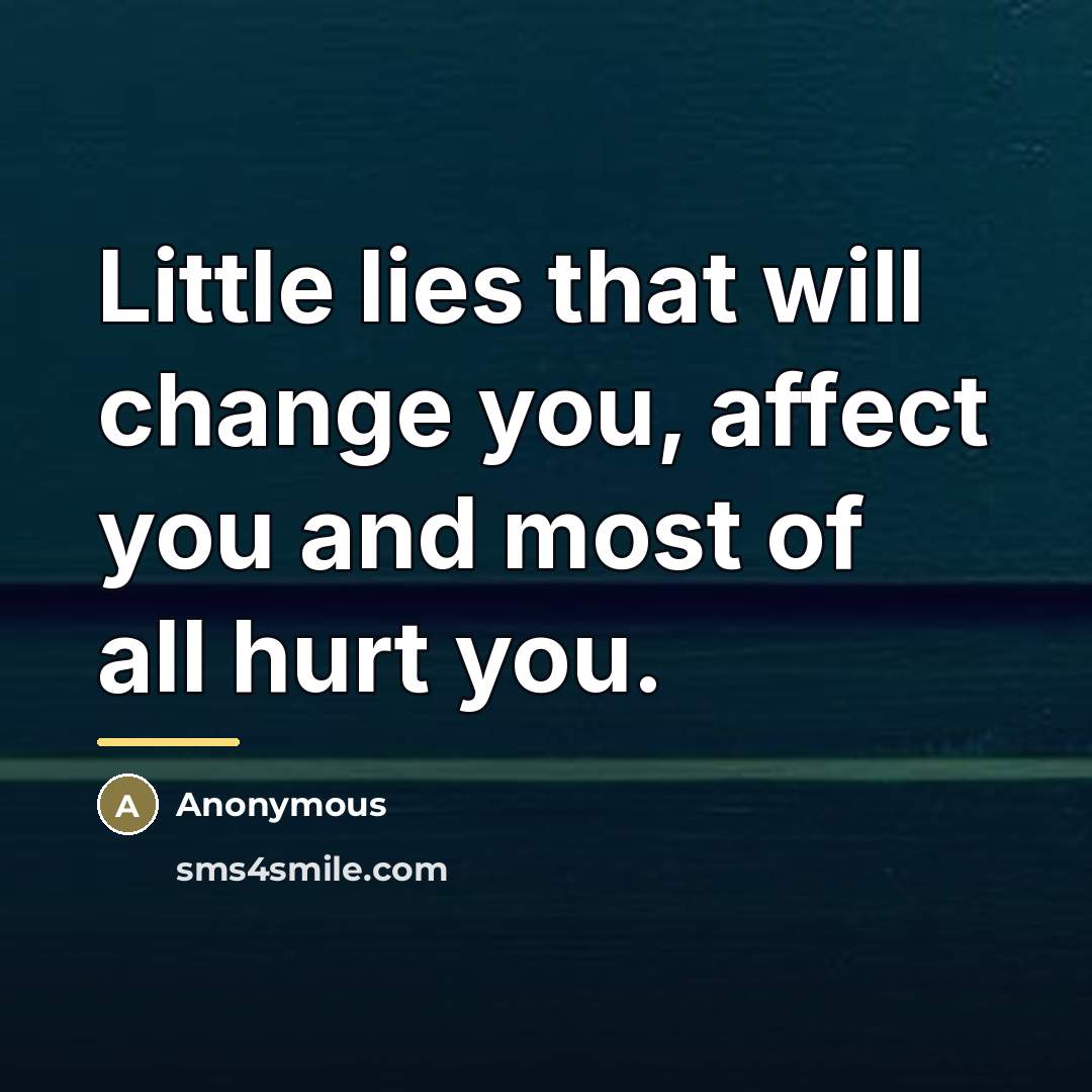 “Little lies that will change you, affect you and most…” quote by Anonymous