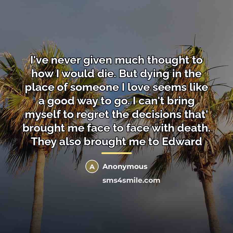 “I've never given much thought to how I would die.…” quote by Anonymous