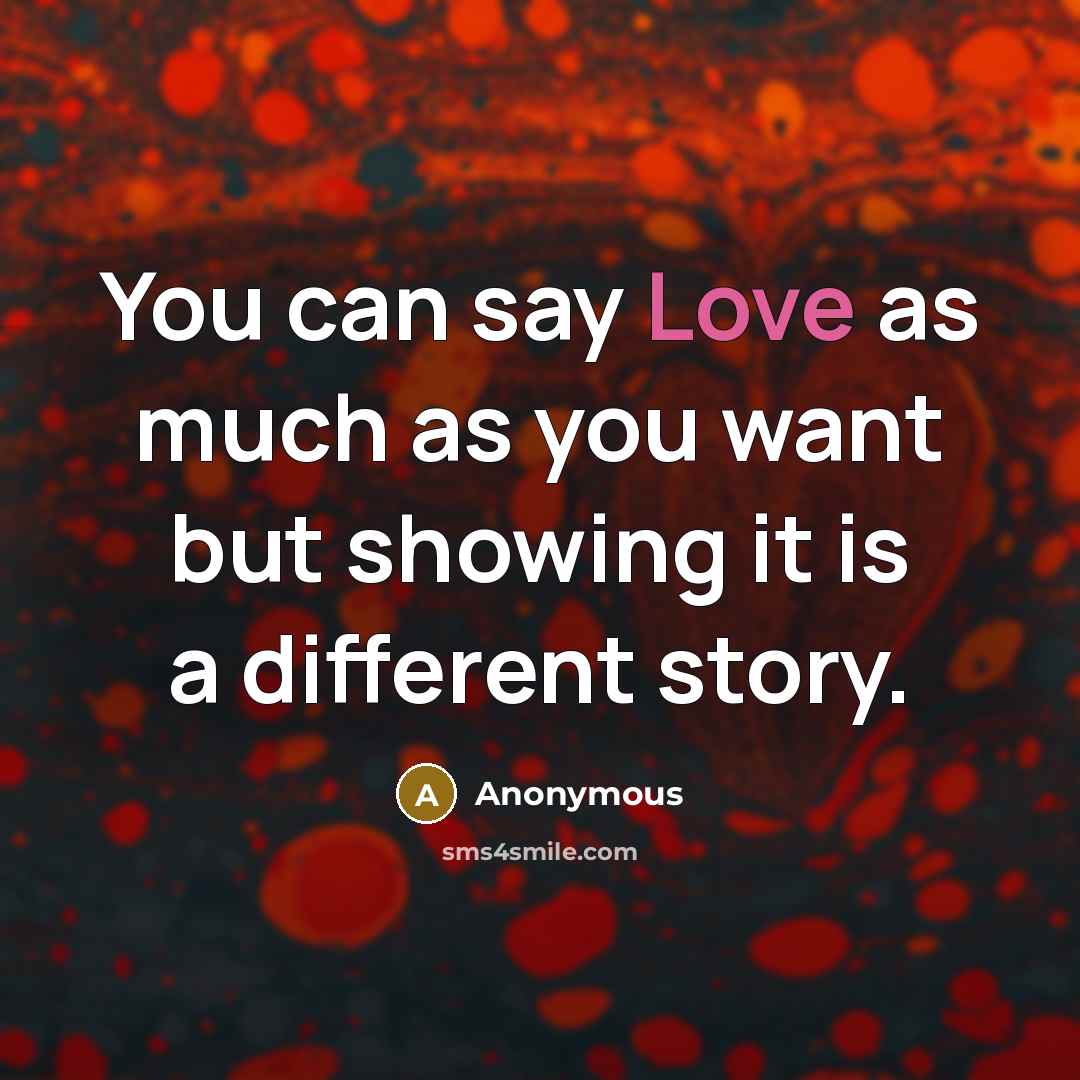 “You can say Love as much as you want but…” quote by Anonymous