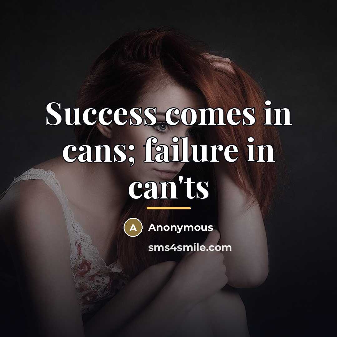 “Success comes in cans; failure in can'ts…” quote by Anonymous
