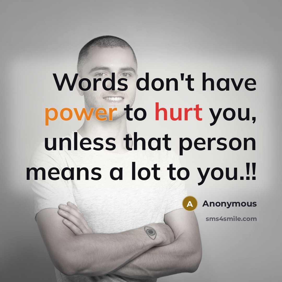 “Words don't have power to hurt you, unless that person…” quote by Anonymous