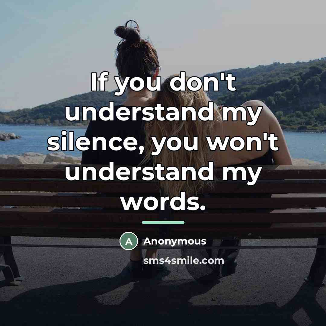 “If you don't understand my silence, you won't understand my…” quote by Anonymous