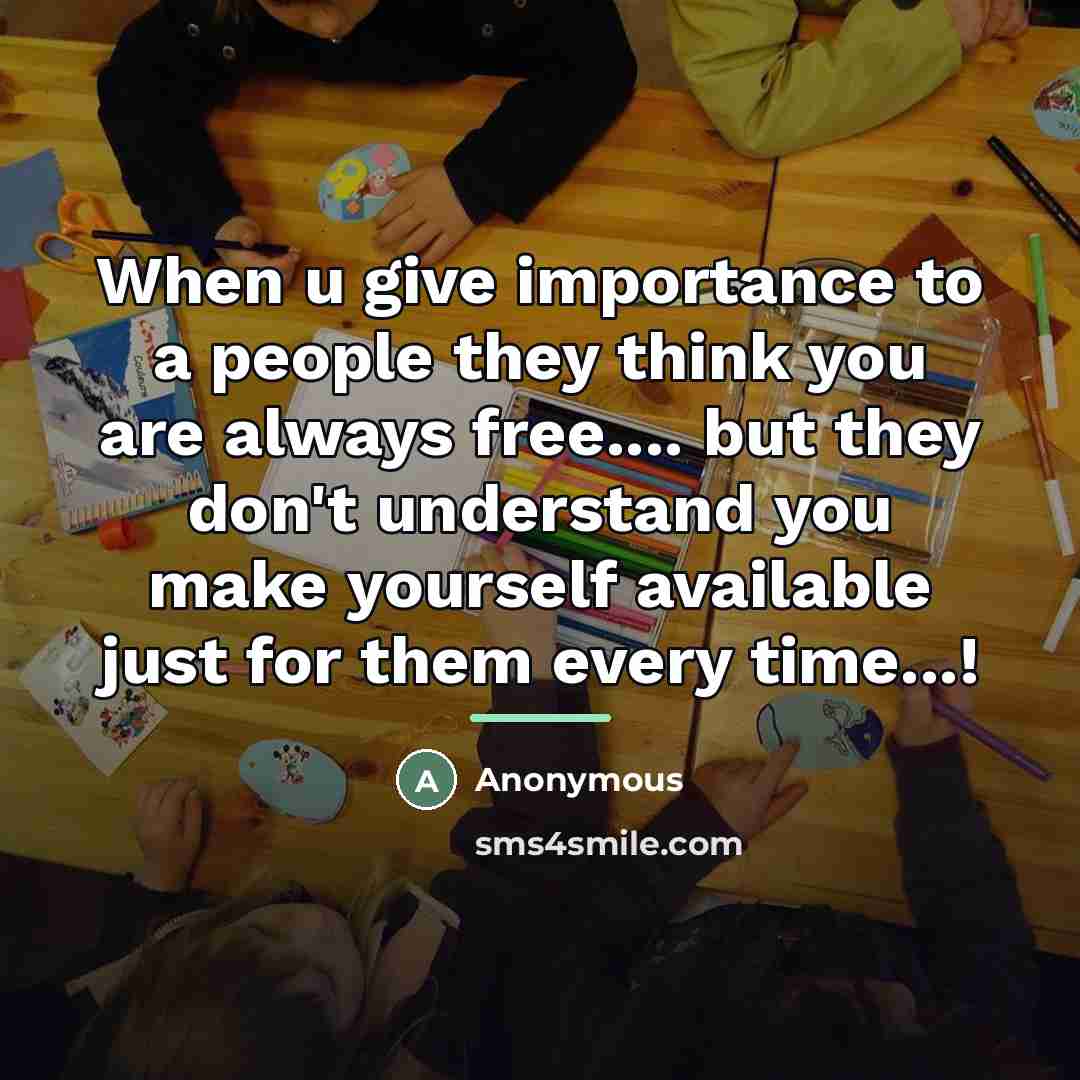 “When u give importance to a people they think you…” quote by Anonymous