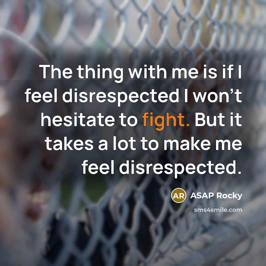“The thing with me is if I feel disrespected I…” quote by ASAP Rocky