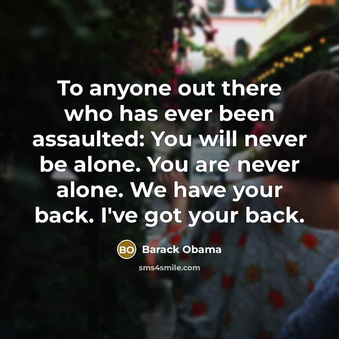 “To anyone out there who has ever been assaulted: You…” quote by Barack Obama
