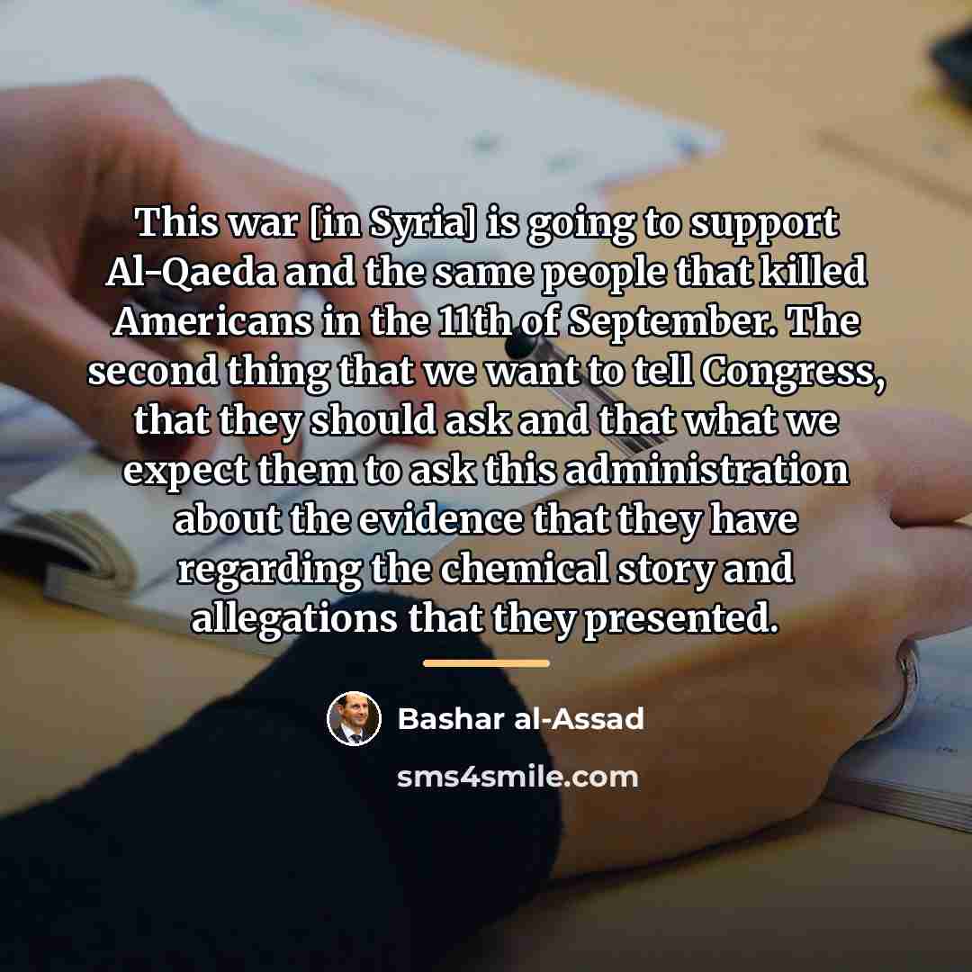 “This war [in Syria] is going to support Al-Qaeda and…” quote by Bashar al-Assad