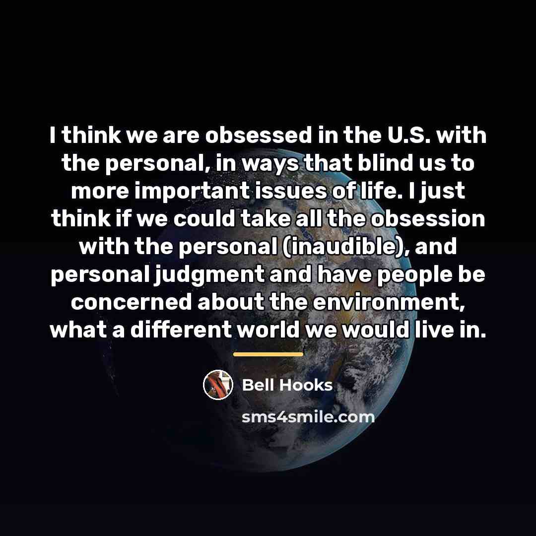 “I think we are obsessed in the U.S. with the…” quote by Bell Hooks