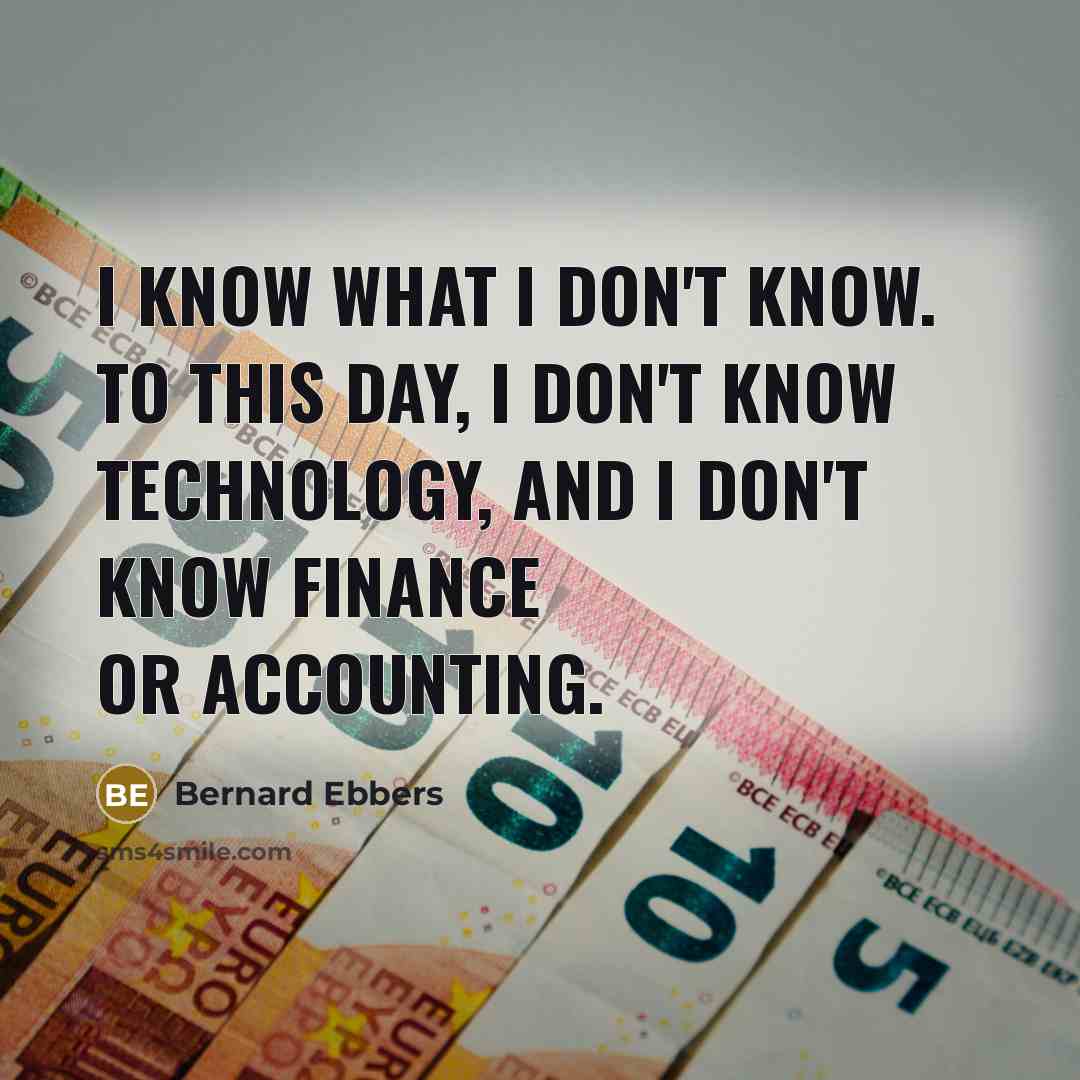 “I know what I don't know. To this day, I…” quote by Bernard Ebbers