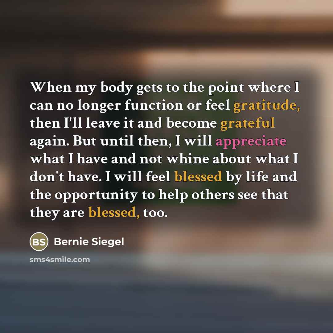 “When my body gets to the point where I can…” quote by Bernie Siegel