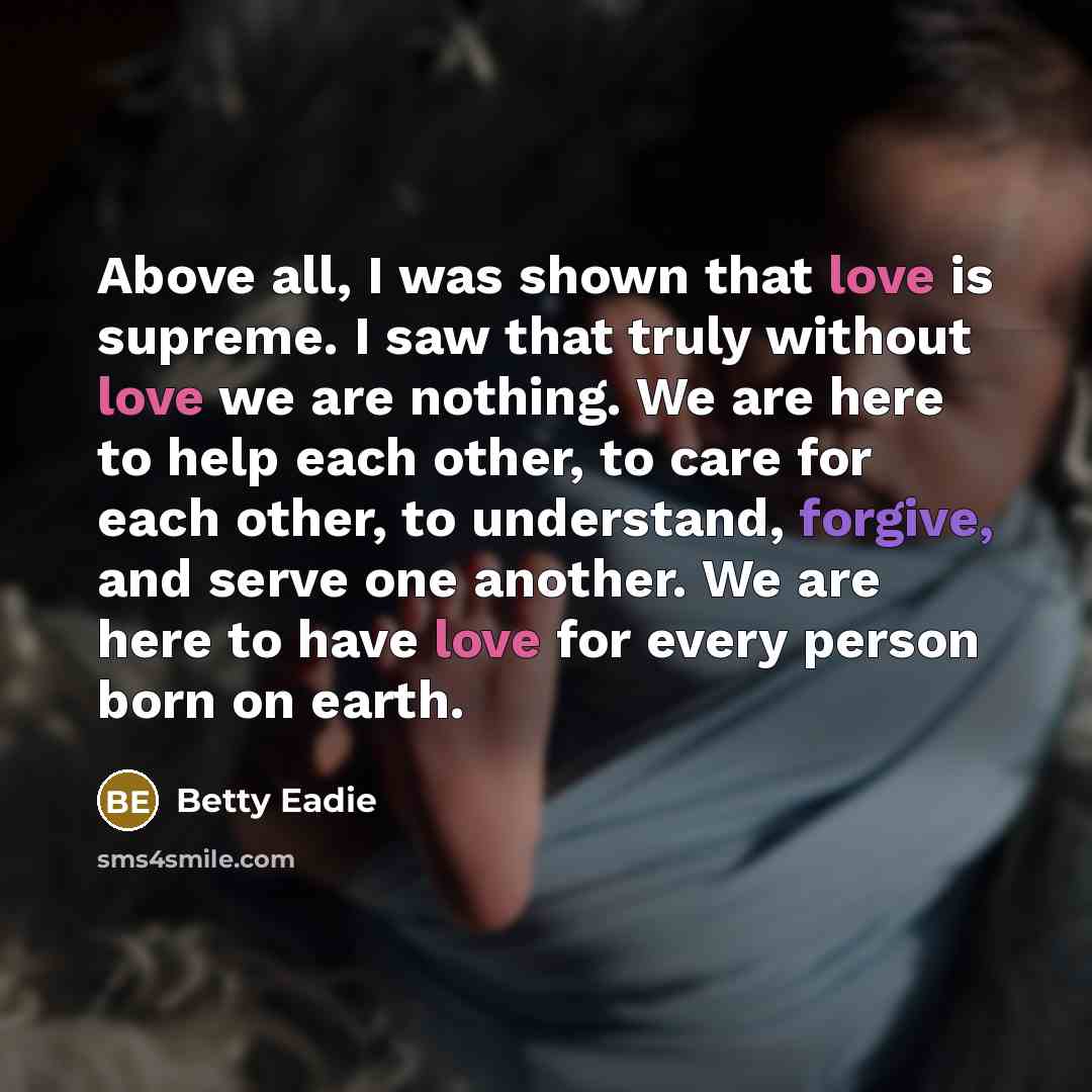 “Above all, I was shown that love is supreme. I…” quote by Betty Eadie