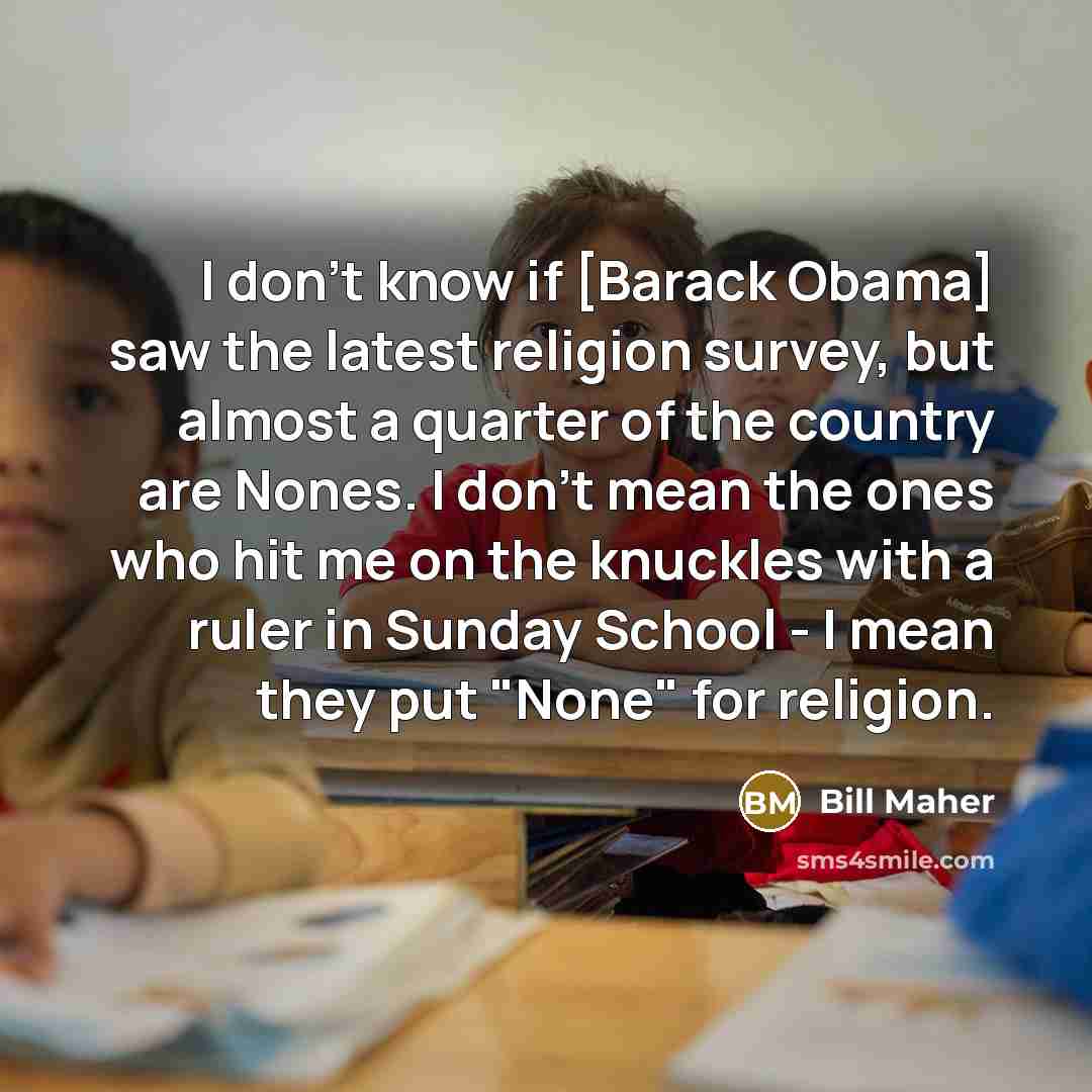 “I don't know if [Barack Obama] saw the latest religion…” quote by Bill Maher