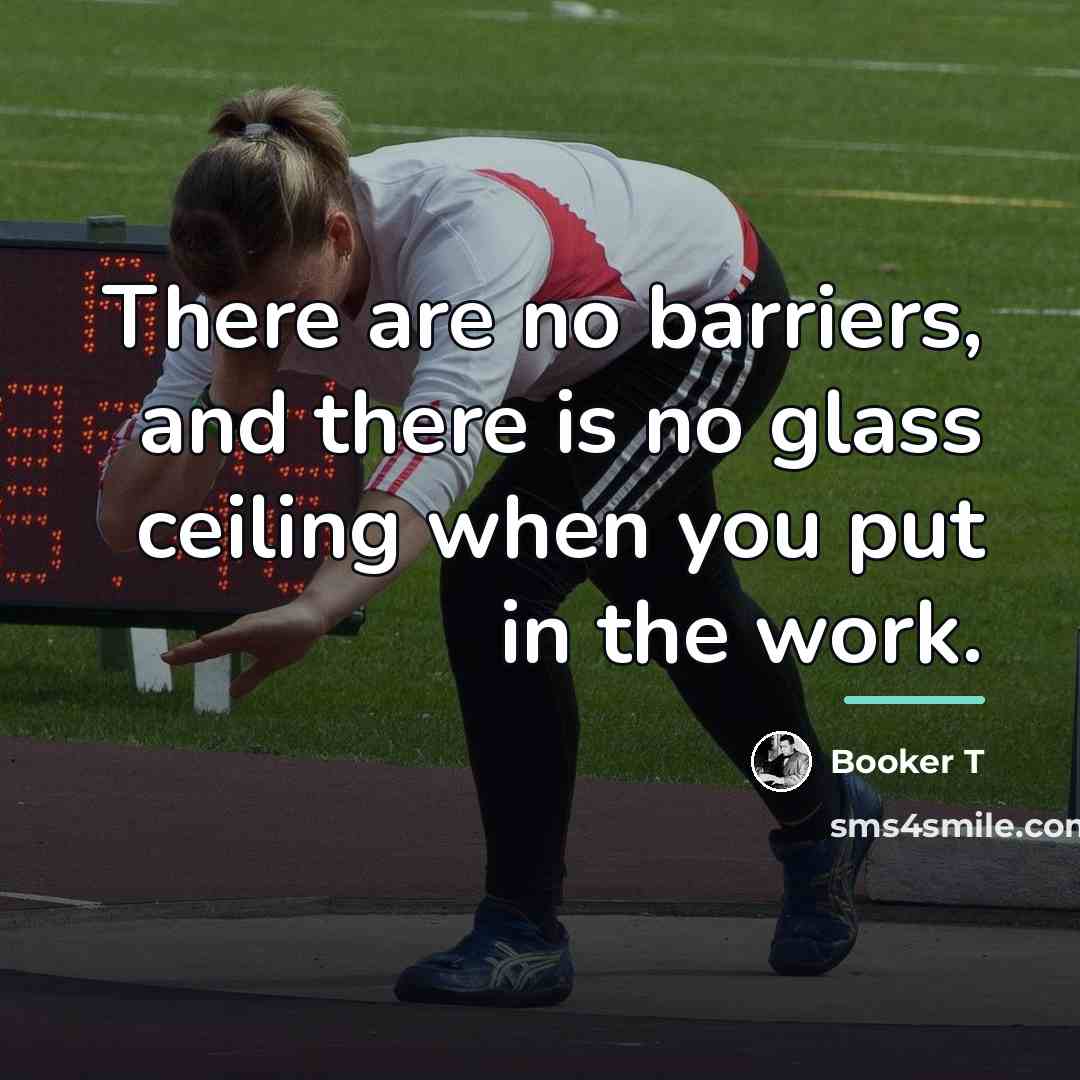 “There are no barriers, and there is no glass ceiling…” quote by Booker T