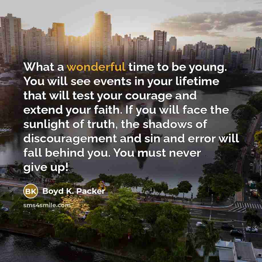 “What a wonderful time to be young. You will see…” quote by Boyd K. Packer