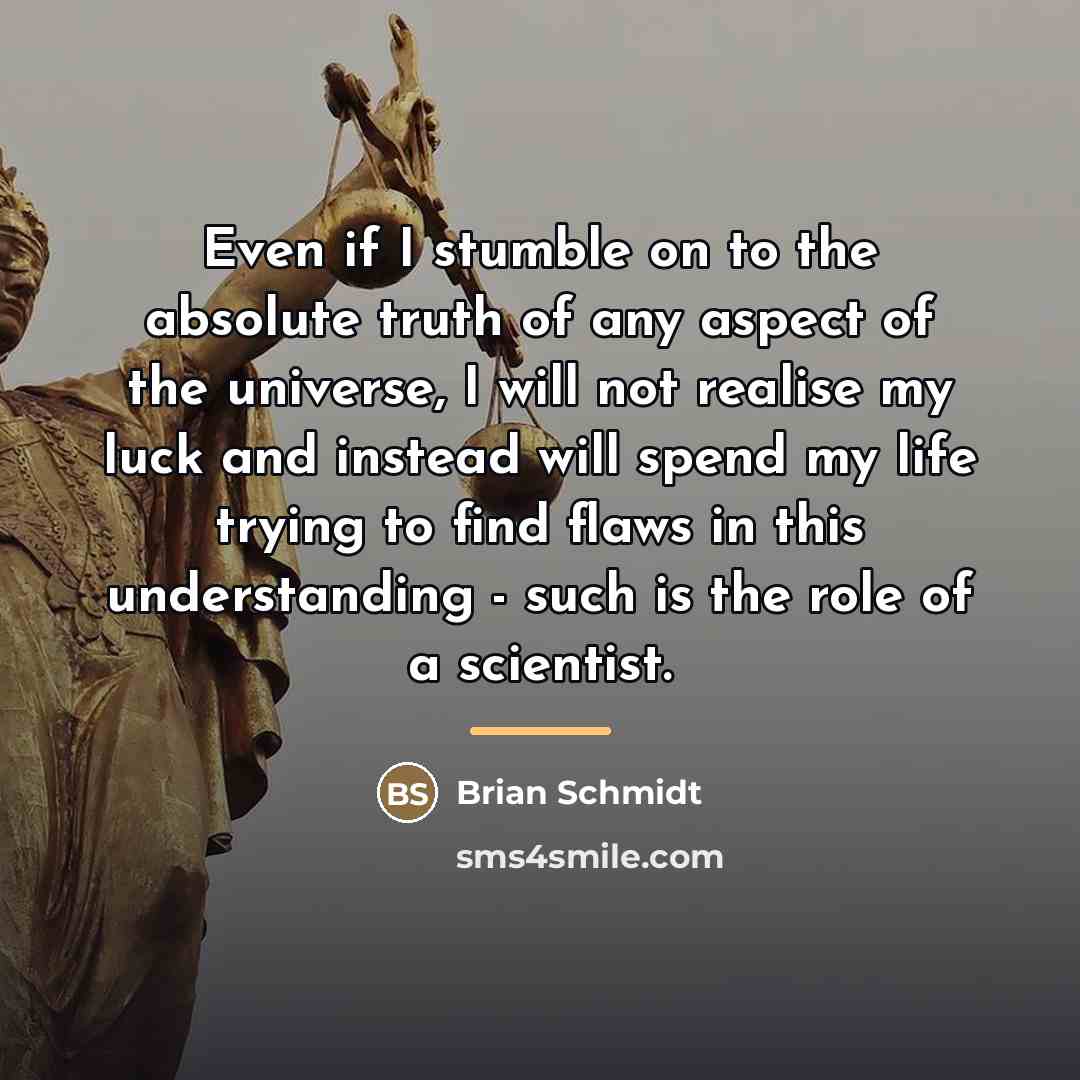 “Even if I stumble on to the absolute truth of…” quote by Brian Schmidt