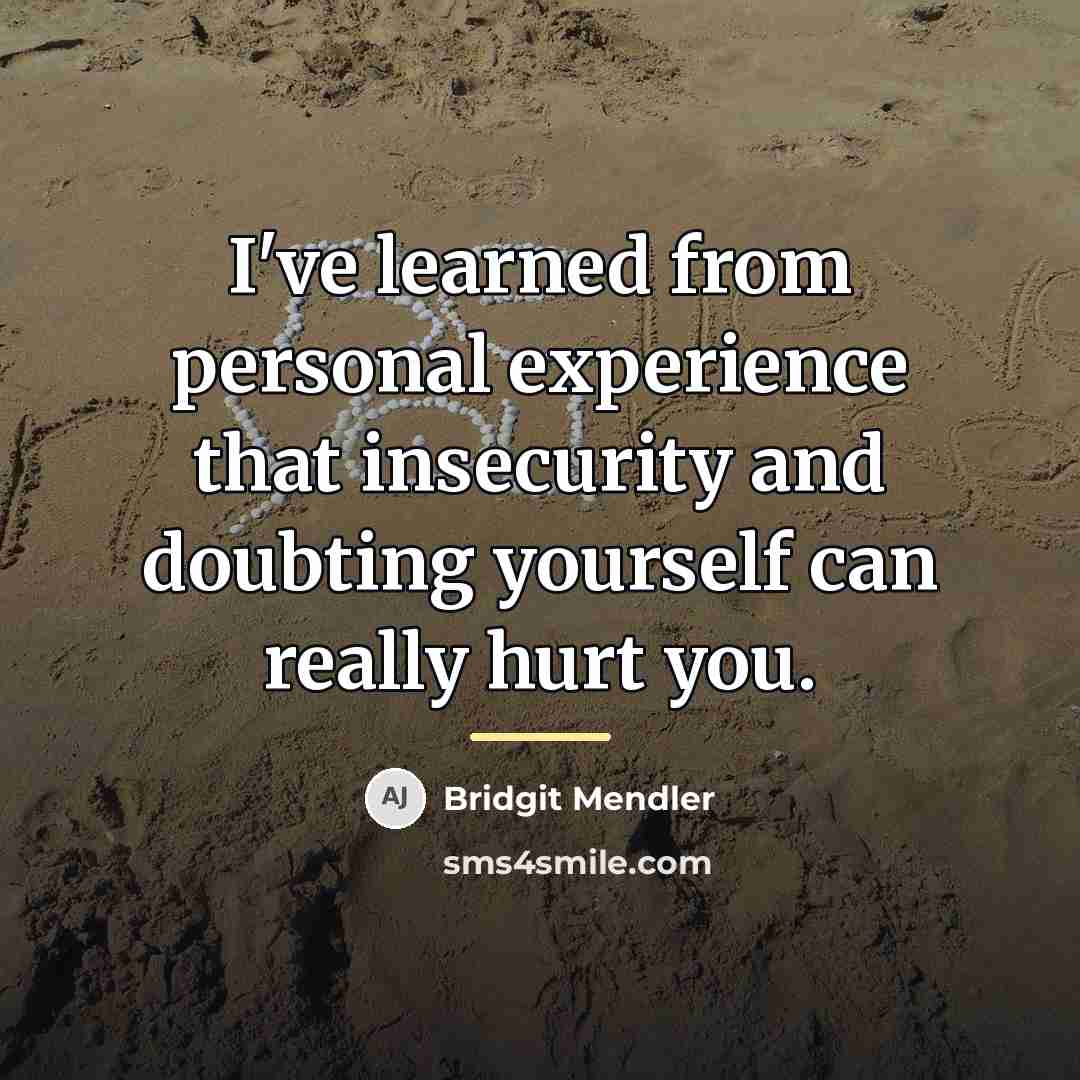 “I've learned from personal experience that insecurity and doubting yourself…” quote by Bridgit Mendler