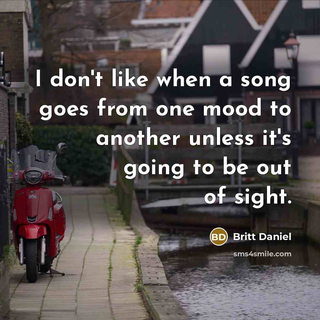 “I don't like when a song goes from one mood…” quote by Britt Daniel
