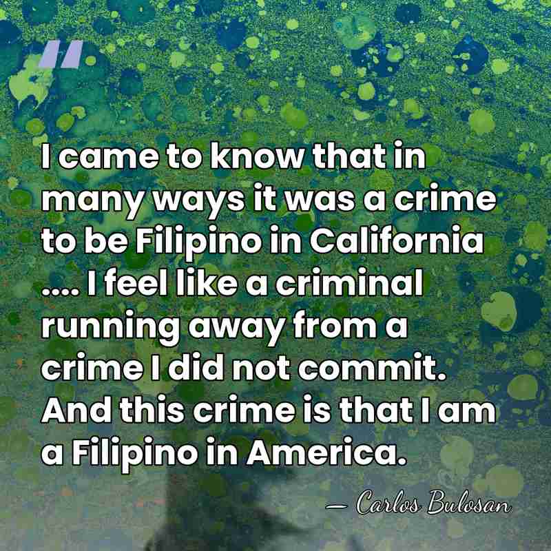 I came to know that in many ways it was a crime&hellip; - Carlos Bulosan
