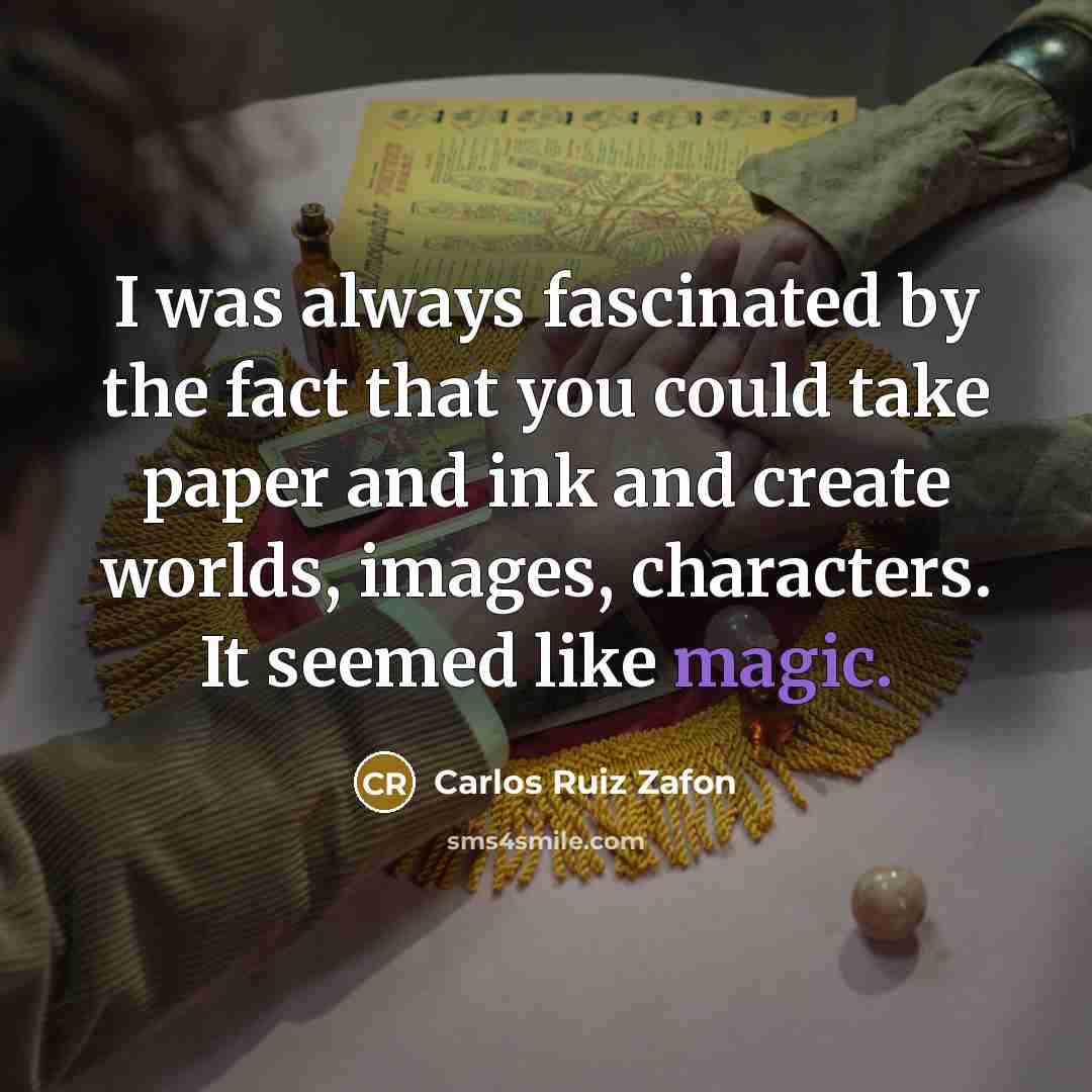 “I was always fascinated by the fact that you could…” quote by Carlos Ruiz Zafon