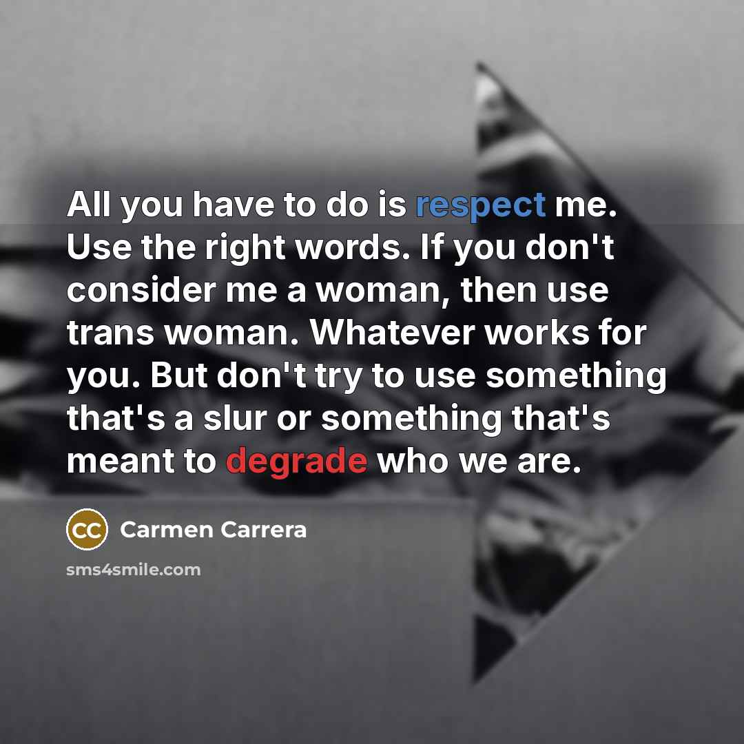 “All you have to do is respect me. Use the…” quote by Carmen Carrera