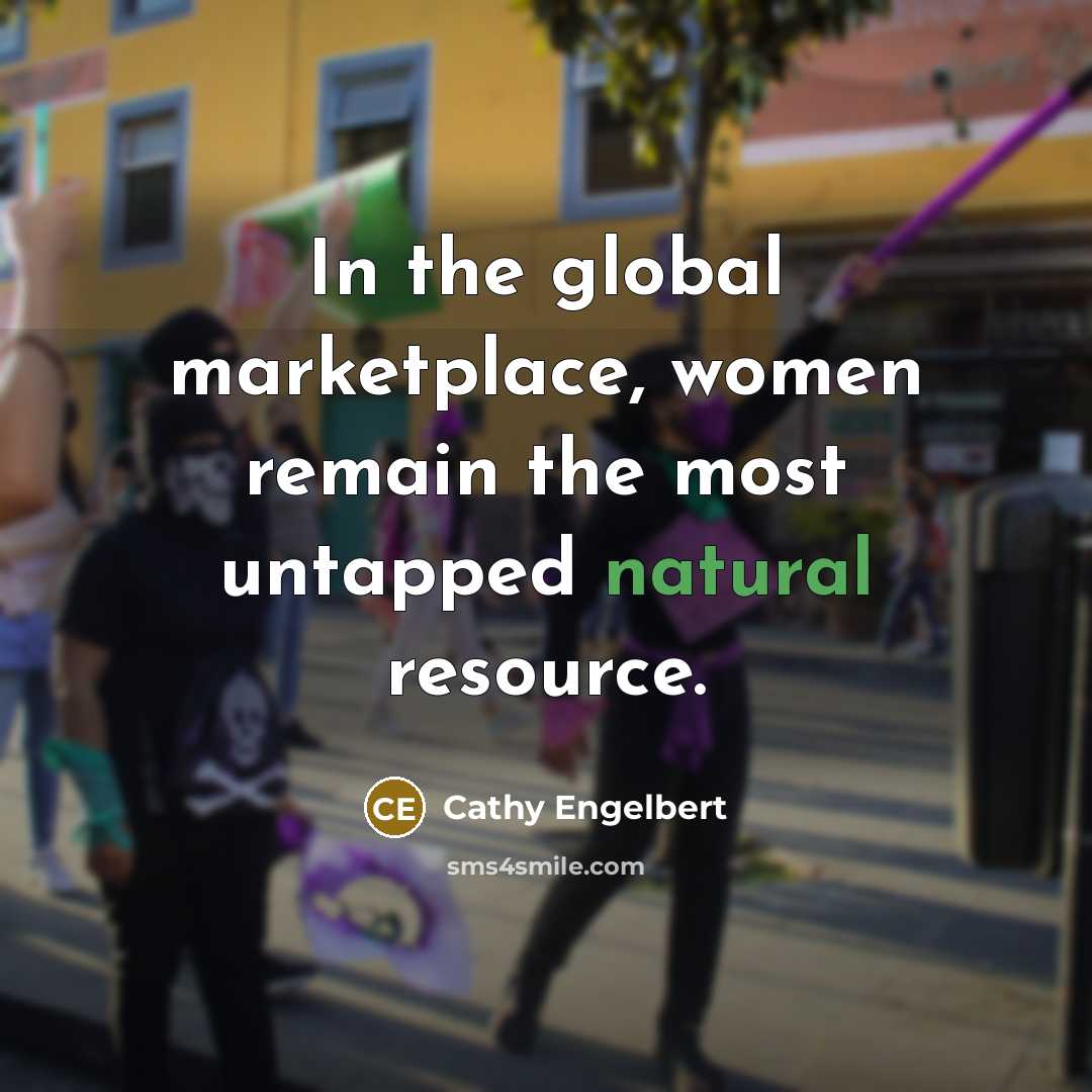“In the global marketplace, women remain the most untapped natural resource.” quote by Cathy Engelbert