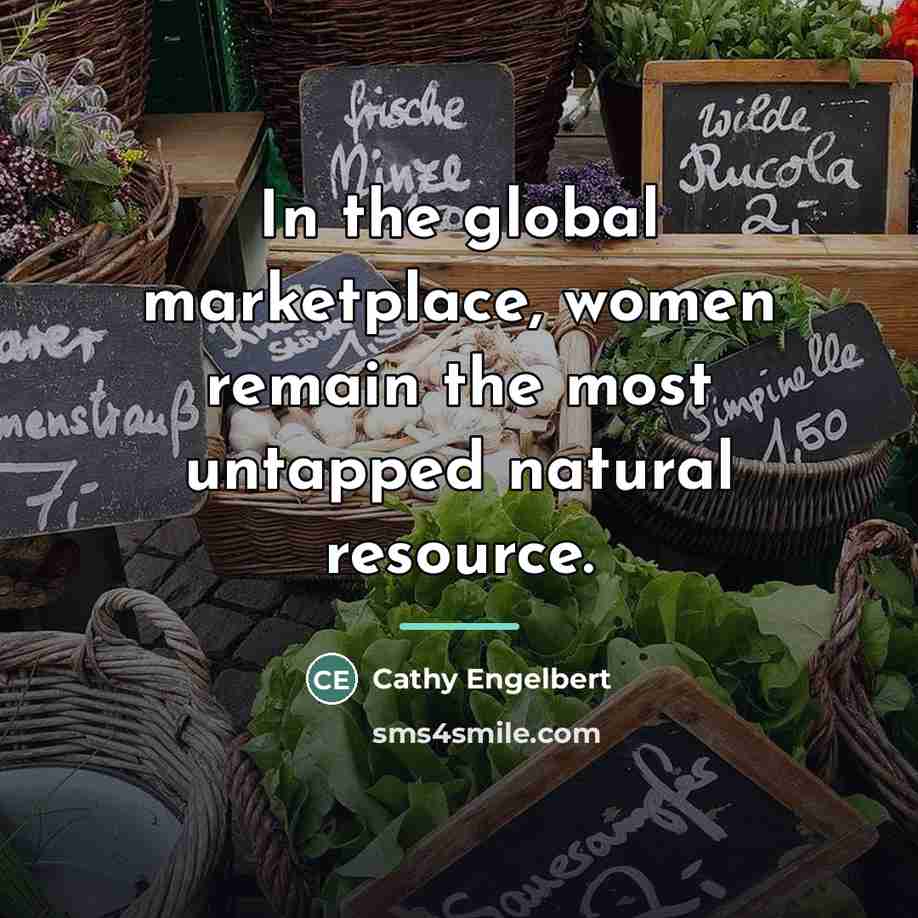 “In the global marketplace, women remain the most untapped natural…” quote by Cathy Engelbert