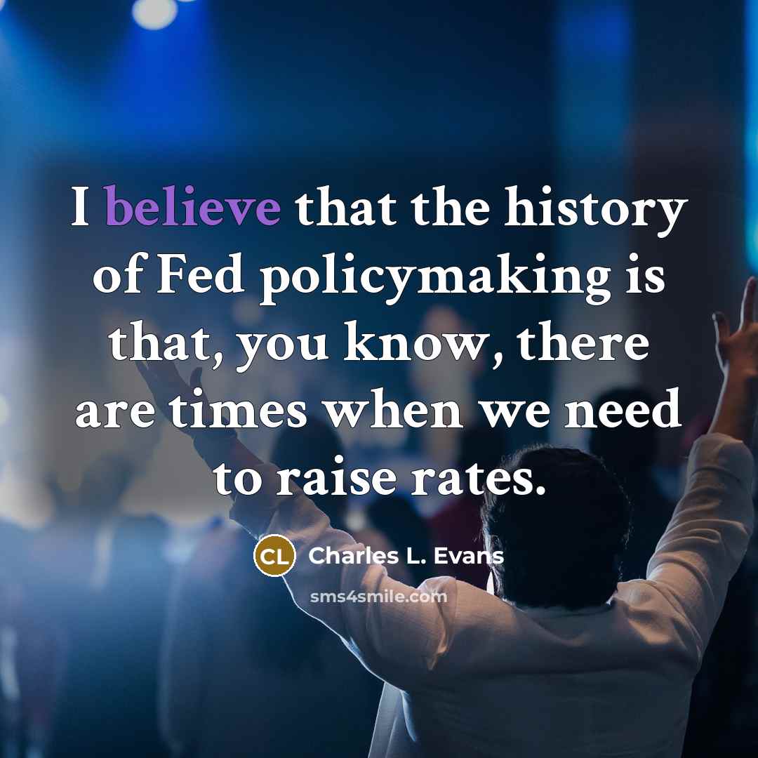 “I believe that the history of Fed policymaking is that,…” quote by Charles L. Evans