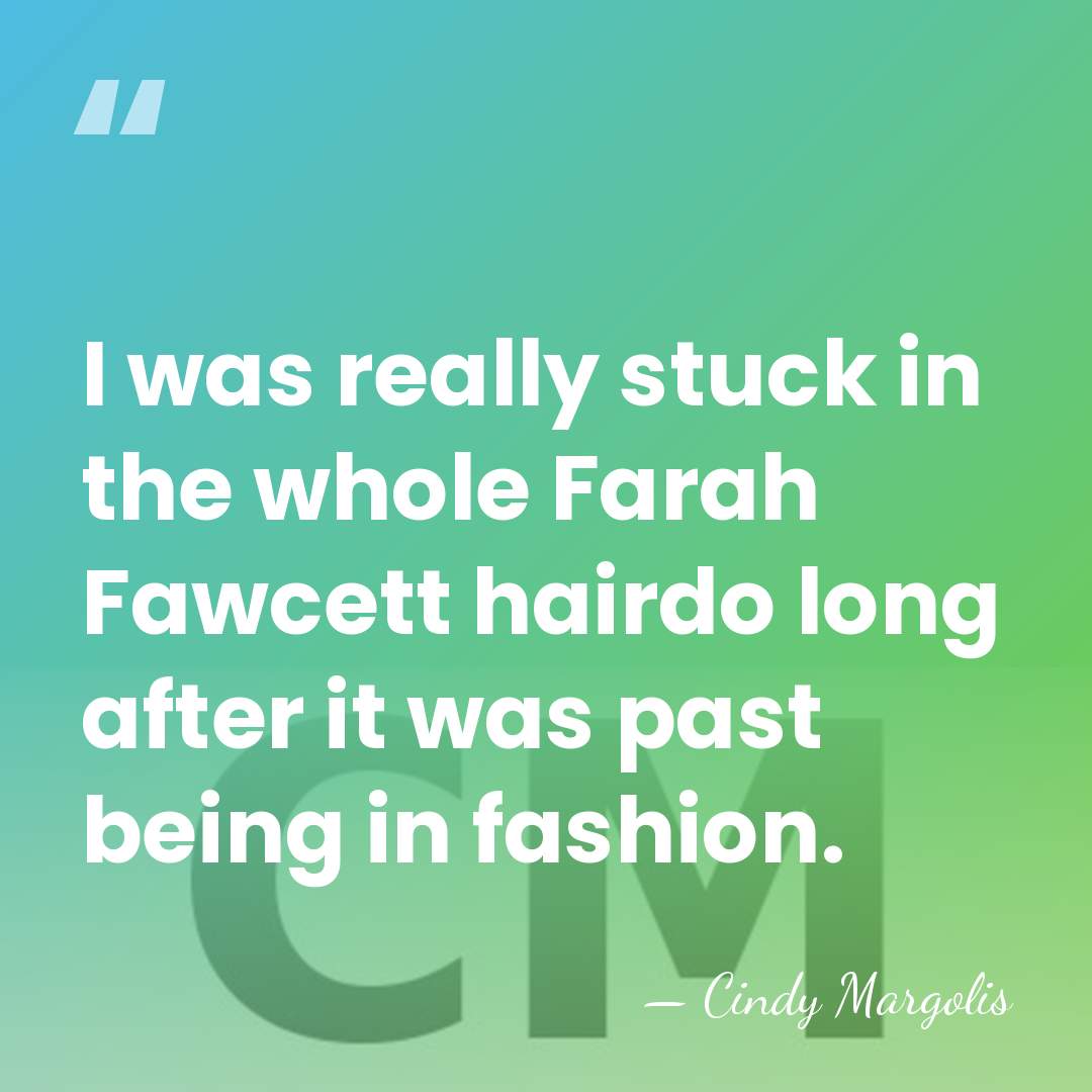 I was really stuck in the whole Farah Fawcett hairdo long after&hellip; - Cindy Margolis