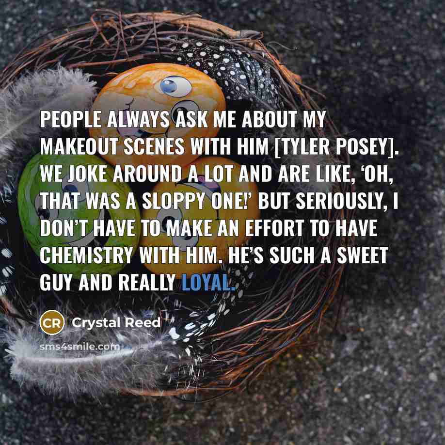 “People always ask me about my makeout scenes with him…” quote by Crystal Reed